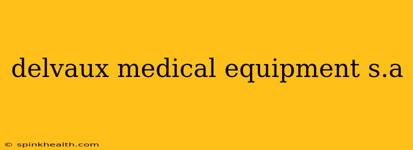 delvaux medical equipment s.a