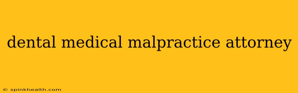dental medical malpractice attorney