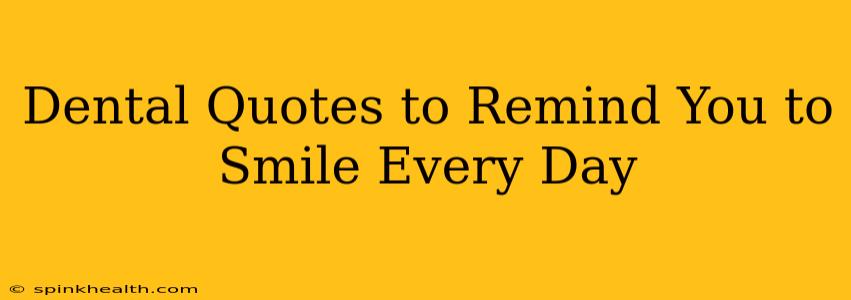 Dental Quotes to Remind You to Smile Every Day