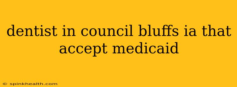 dentist in council bluffs ia that accept medicaid