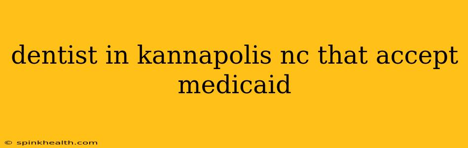 dentist in kannapolis nc that accept medicaid