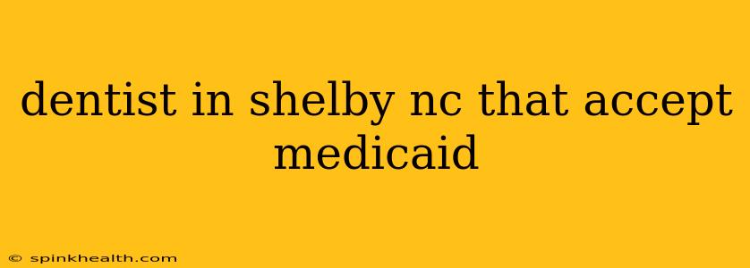 dentist in shelby nc that accept medicaid