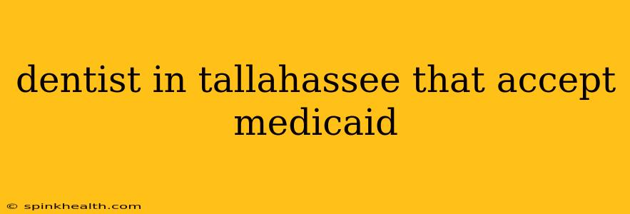 dentist in tallahassee that accept medicaid