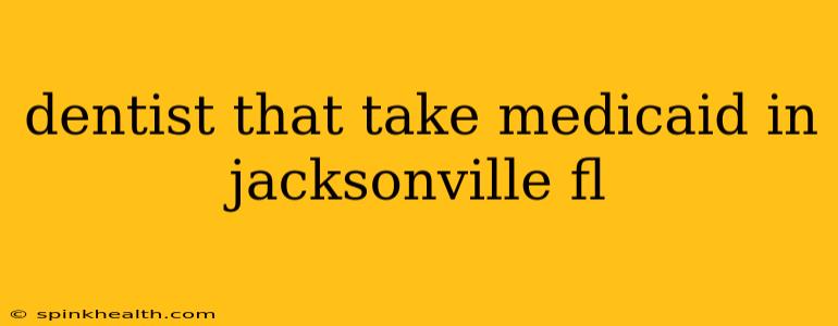 dentist that take medicaid in jacksonville fl