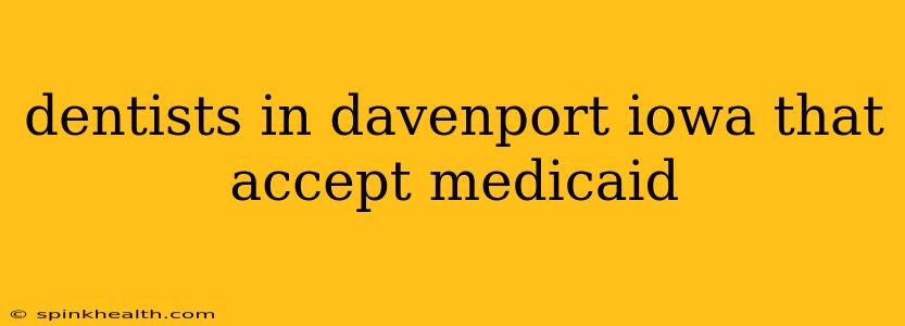 dentists in davenport iowa that accept medicaid