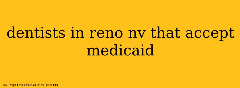 dentists in reno nv that accept medicaid