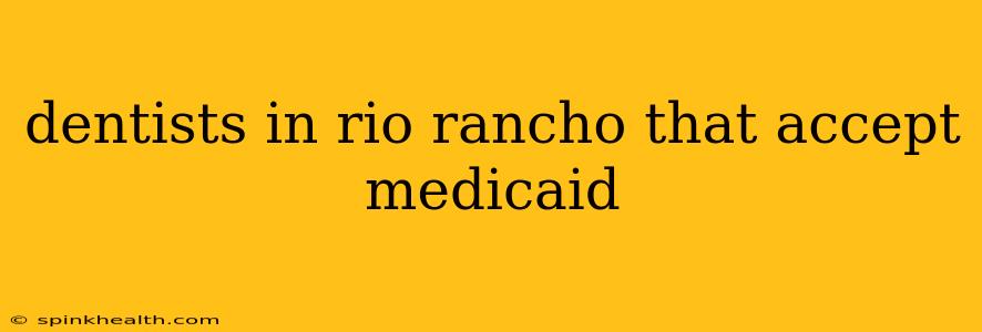 dentists in rio rancho that accept medicaid