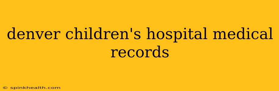denver children's hospital medical records