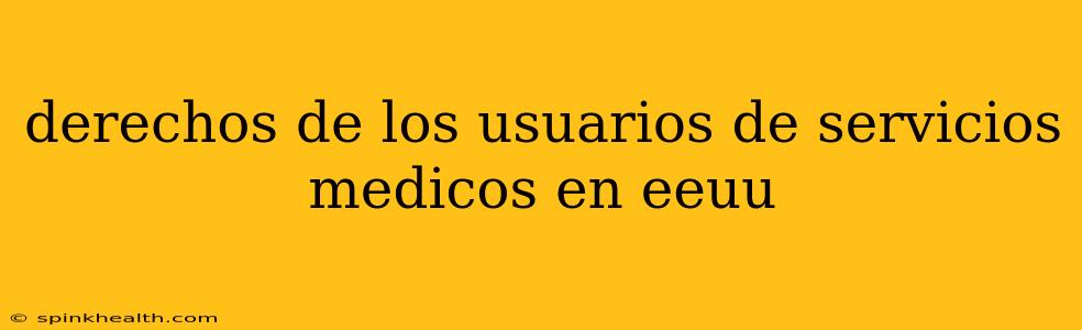 derechos de los usuarios de servicios medicos en eeuu