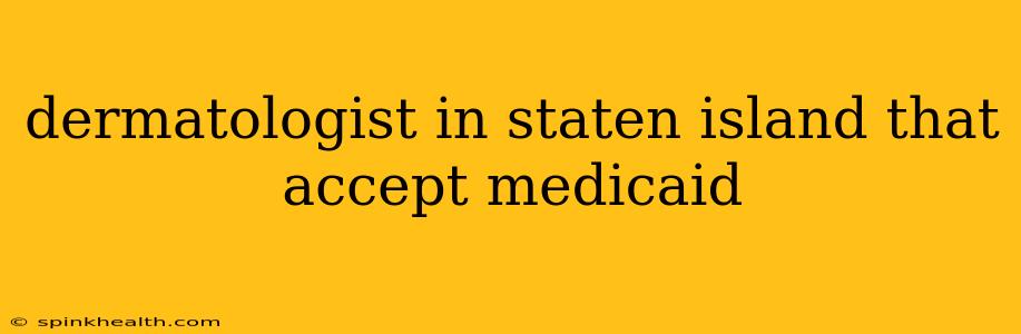 dermatologist in staten island that accept medicaid