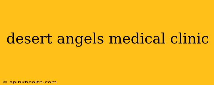 desert angels medical clinic