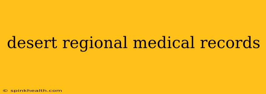 desert regional medical records