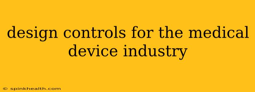 design controls for the medical device industry