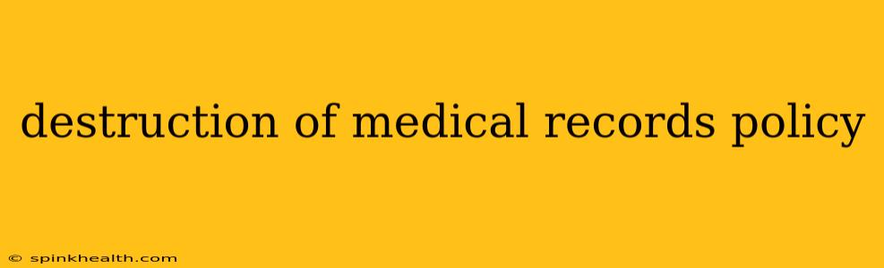 destruction of medical records policy