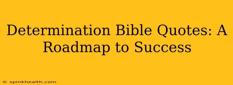 Determination Bible Quotes: A Roadmap to Success