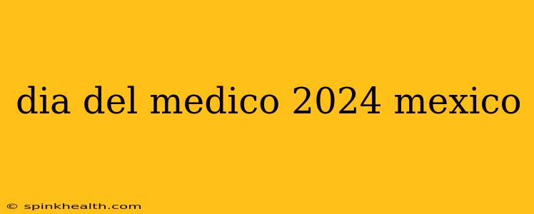 dia del medico 2024 mexico
