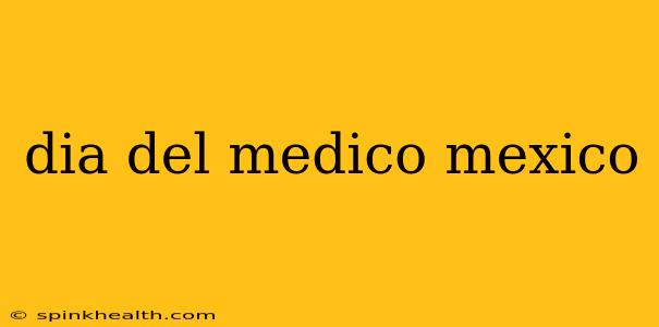 dia del medico mexico