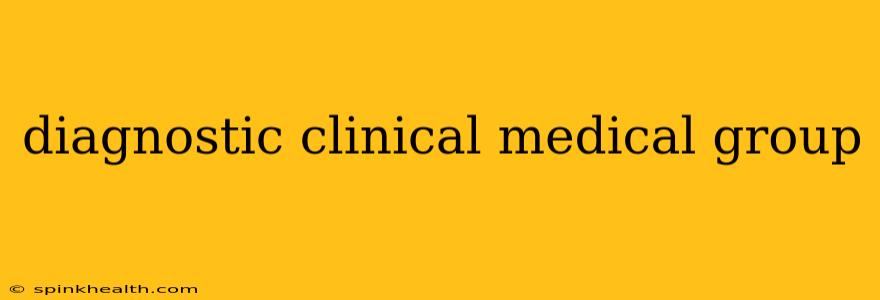 diagnostic clinical medical group