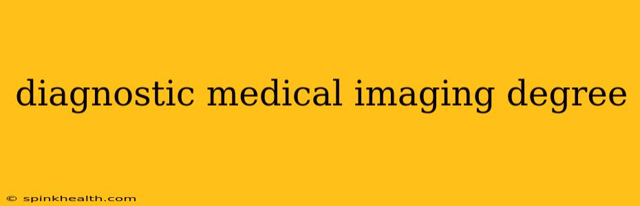 diagnostic medical imaging degree