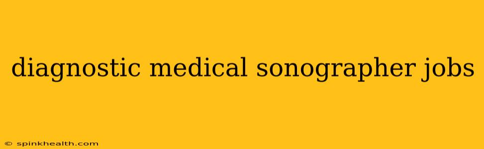 diagnostic medical sonographer jobs