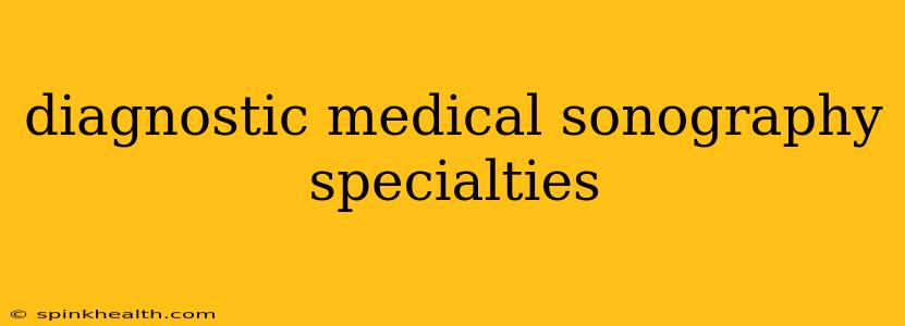 diagnostic medical sonography specialties