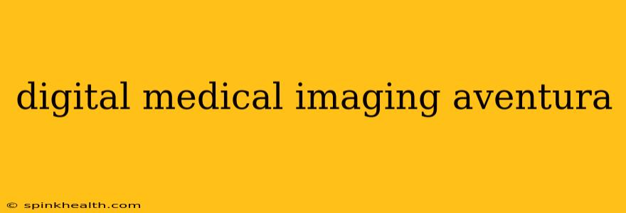 digital medical imaging aventura