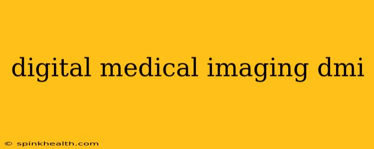 digital medical imaging dmi