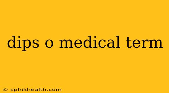 dips o medical term