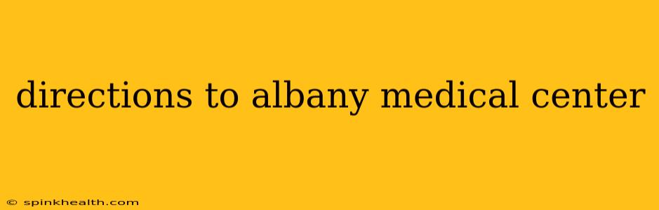 directions to albany medical center
