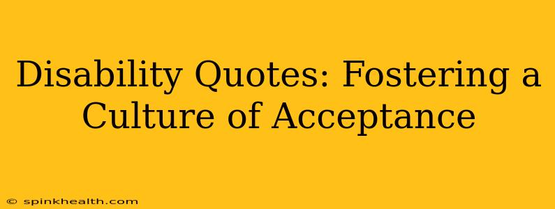 Disability Quotes: Fostering a Culture of Acceptance