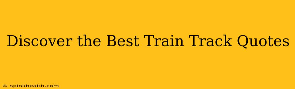 Discover the Best Train Track Quotes