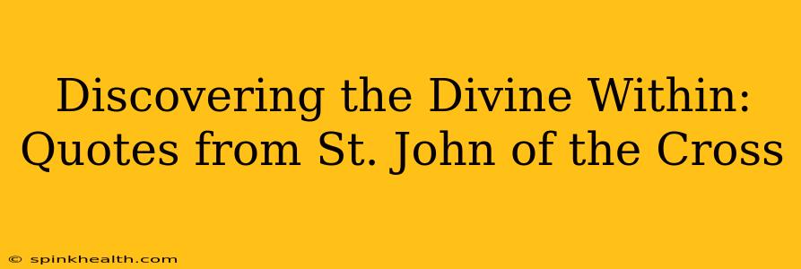 Discovering the Divine Within: Quotes from St. John of the Cross