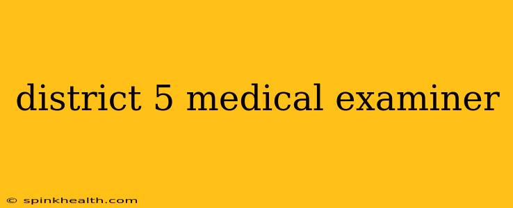 district 5 medical examiner