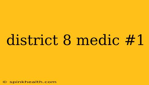 district 8 medic #1