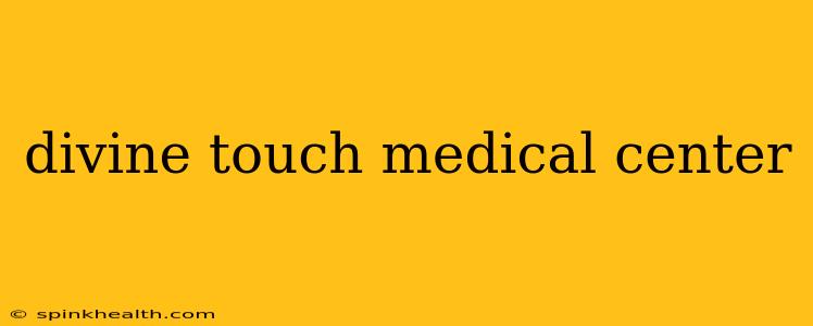 divine touch medical center