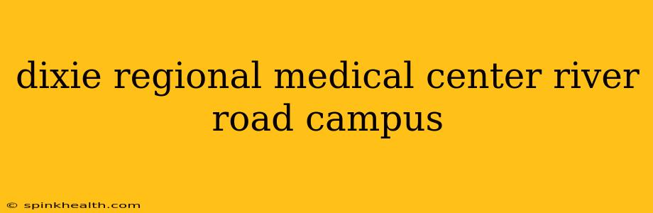dixie regional medical center river road campus