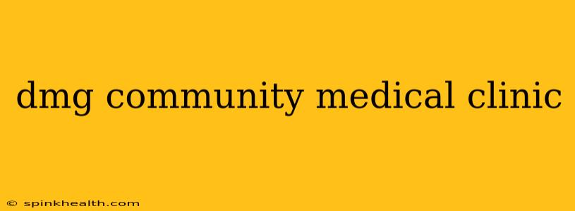 dmg community medical clinic