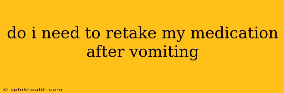 do i need to retake my medication after vomiting