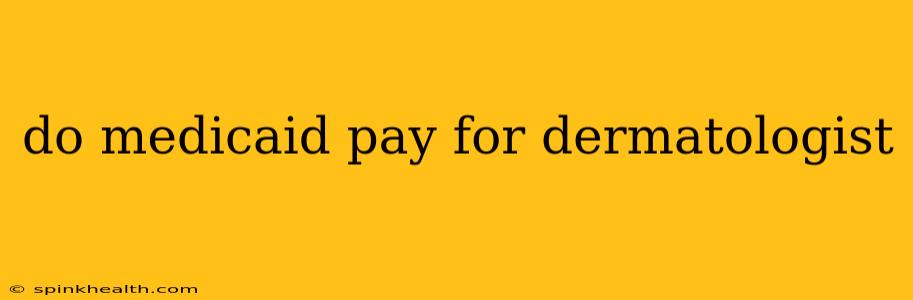 do medicaid pay for dermatologist