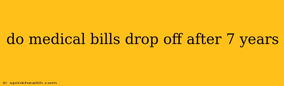 do medical bills drop off after 7 years