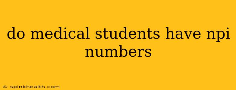 do medical students have npi numbers