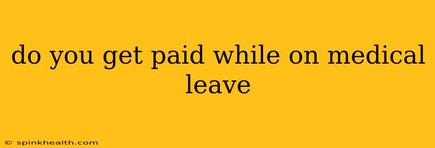 do you get paid while on medical leave