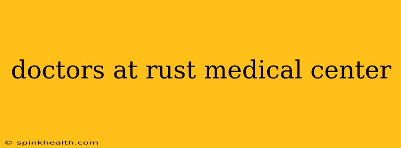 doctors at rust medical center