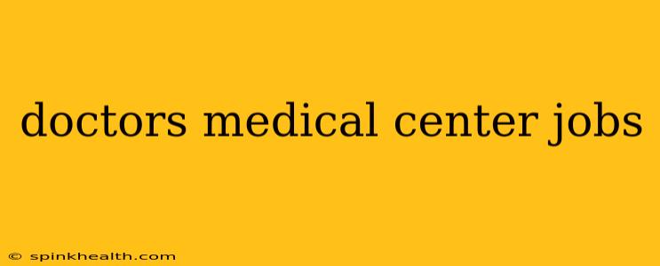 doctors medical center jobs