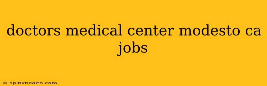 doctors medical center modesto ca jobs