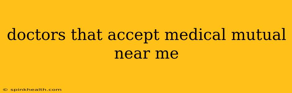 doctors that accept medical mutual near me