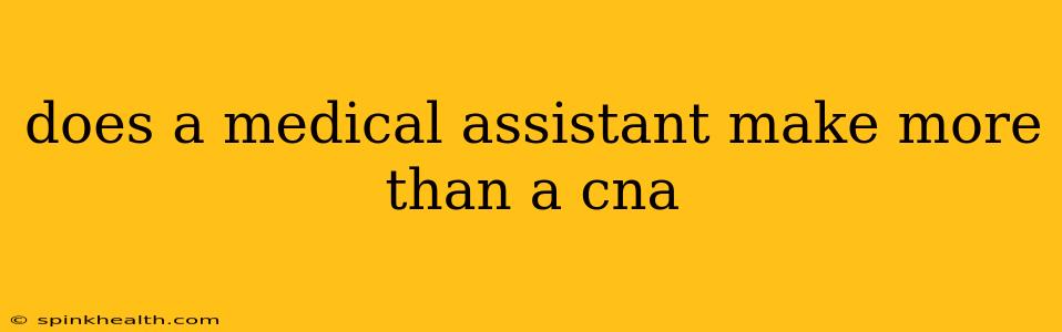 does a medical assistant make more than a cna