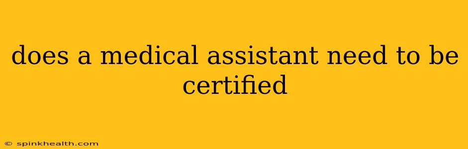 does a medical assistant need to be certified