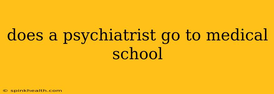 does a psychiatrist go to medical school