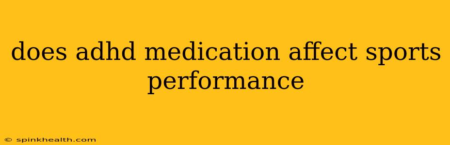 does adhd medication affect sports performance